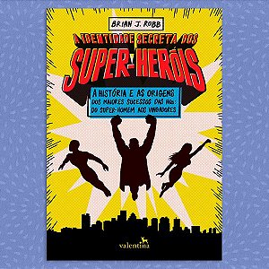 A Identidade Secreta dos Super-Heróis | Brian J. Robb