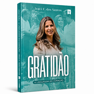 Gratidão - A Linguagem do Coração | Iraci Feretti