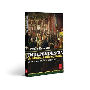 Independência: a história não contada - A construção do Brasil: 1500-1825
