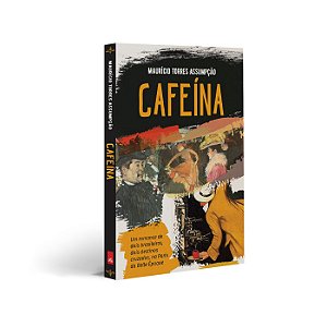 Cafeína - Um romance histórico - Um romance de dois brasileiros, dois destinos cruzados, na Paris de La Belle Époque