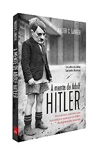 A mente de Adolf Hitler - O relatório secreto que investigou a psique do líder da Alemanha nazista