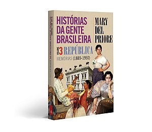 Histórias da gente brasileira - Vol 03 – República: Memórias (1889-1950)