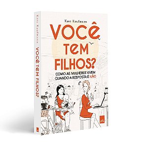 Você tem filhos? Como as mulheres vivem quando a resposta é não.