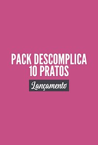 PACK DESCOMPLICA - 10 PRATOS