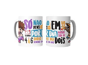 Caneca só não penso em você 24 horas por dia...