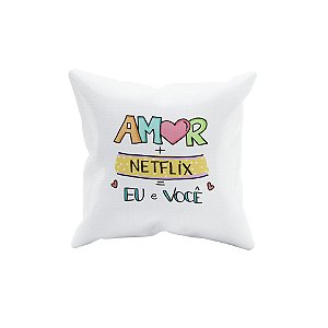 Almofada Amor + Netflix = Eu + Você