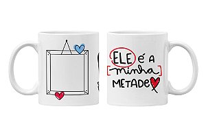 Caneca ele é minha metade