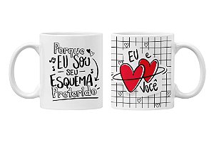 Caneca porque eu sou o seu esquema preferido