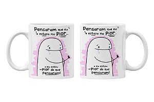 Caneca Pensaram que eu estava na pior