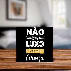 Azulejo Decorativo Não tem luxo Mas Tem Cerveja