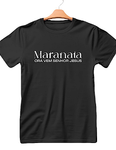 Camiseta personalizada Maranata Ora Vem Senhor Jesus