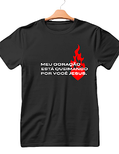 Camiseta Cristã Frase Meu Coração está queimando por voçê Jesus