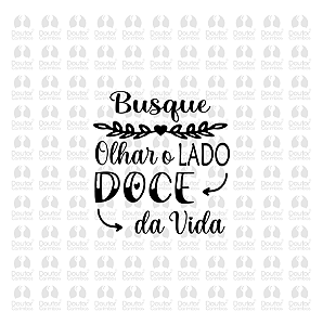 Busque olhar o lado doce da vida