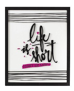 Quadro para sala com frase: Life Is Short Don't Be Lazy Com Relevo Em Madeira 48x40 cm