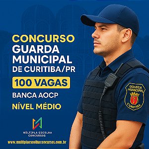 CURSO ONLINE GUARDA MUNICIPAL DE CURITIBA/PR - 100 VAGAS - NÍVEL MÉDIO - Pré e Pós-Edital