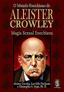 Mundo Enochiano de Aleister Crowley: Magia Sexual Enochiana, O