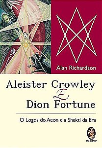 Aleister Crowley e Dion Fortune: O Logos do Aeon e a Shakti da Era