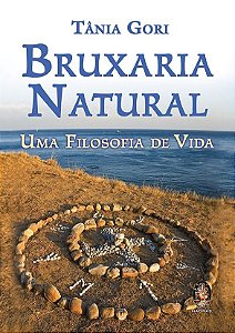 Bruxaria Natural - Uma Filosofia de Vida by Tânia Gori