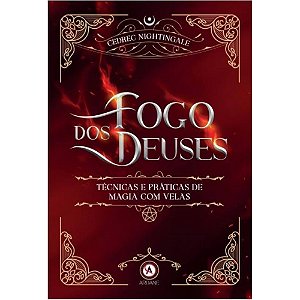 Fogo dos Deuses: Técnicas e Práticas de Magia com Velas