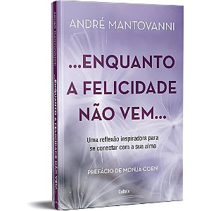 Enquanto a Felicidade Não Vem...