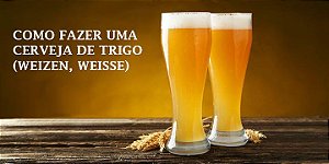 Cerveja de Trigo - Weizen e Weisse