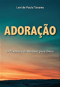 Adoração - O presente do homem para Deus