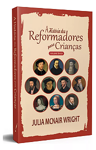 A História dos Reformadores para Crianças - Capa Dura