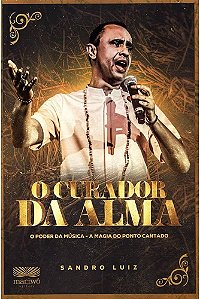 O Curador da Alma O Poder da música, a magia do ponto cantado