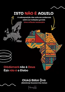 Isto não é aquilo - Olodumaré não é Deus, Exu não é o Diabo