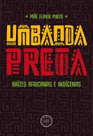 Umbanda Preta: raízes africanas e indígenas