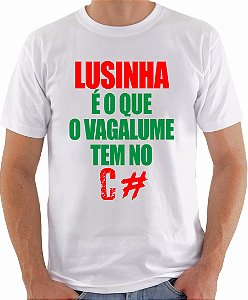 Camiseta - Lusinha é o que o vagalume tem no c#