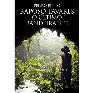 Raposo Tavares- O último Bandeirante