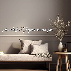 Por onde for, quero ser seu par - Frase de cabeceira quarto casal 3D relevo decorativo casa