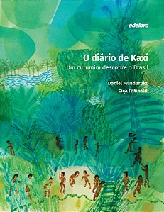 O diário de Kaxi - um curumim descobre o Brasil (CAPA DURA)