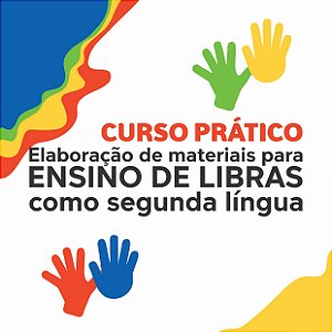 CURSO: Elaboração de materiais para ensino de Libras como segunda língua