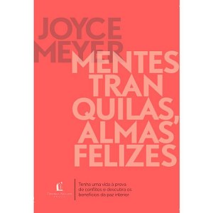 Mentes Tranquilas, Almas Felizes | Joyce Meyer