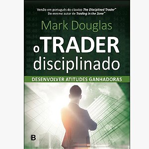 O Trader Disciplinado - Em Português - Mark Douglas