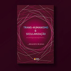 Transhumanismo e secularização - Alexandre de Jesus dos Prazeres
