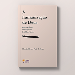 A humanização de Deus - Glaucio Alberto Faria de Souza
