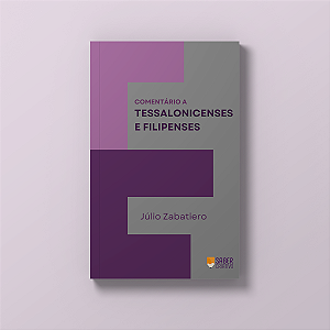 Comentário a Tessalonicenses e Filipenses - Júlio Zabatiero