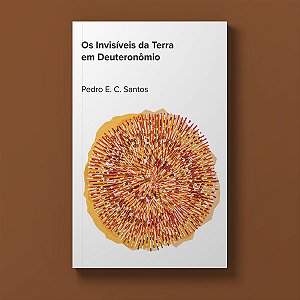 Os Invisíveis da Terra em Deuteronômio - Pedro E. C. Santos