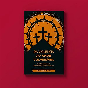 Da violência ao amor vulnerável - Sidnei José da Silva