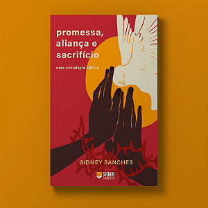Promessa, aliança e sacrifício - Sidney Sanches