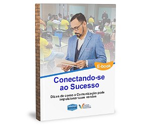 E-book: Conectando-se ao Sucesso: Dicas de como a Comunicação pode impulsionar suas vendas