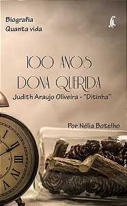 100 anos dona Querida: Judith Araújo de Oliveira -  "Ditinha"