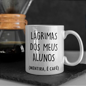 Caneca Lágrimas dos Meus Alunos