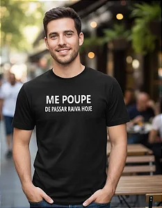 Camiseta Me Poupe de Passar Raiva Hoje
