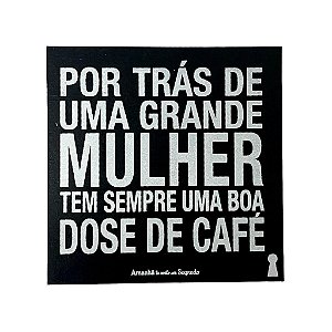 Ima Porta Copo Por tras de uma Grande Mulher - Cafe