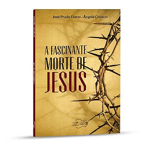 Livro A Fascinante Morte de Jesus (Reedição)