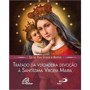 Tratado da Verdadeira Devoção à Santíssima Virgem Maria